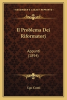 Il Problema Dei Riformatorj: Appunti (1894) 1161206078 Book Cover