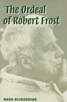 The Ordeal of Robert Frost: The Poet and His Poetics 0252023382 Book Cover