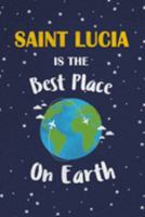 Saint Lucia Is The Best Place On Earth: Saint Lucia Souvenir Notebook 1691394521 Book Cover