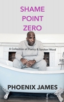 SHAME POINT ZERO: A Collection of Poetry and Spoken Word 1739481011 Book Cover