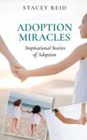 Adoption Miracles: Inspirational Stories of Adoption 154827920X Book Cover