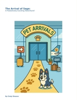 The Arrival of Sage:: A Pawsitively Exciting Adventure! B0FQHPGH2S Book Cover