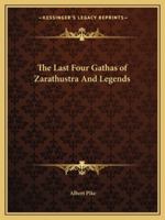 The Last Four Gathas of Zarathustra And Legends 1419106643 Book Cover