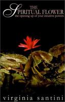 The Spiritual Flower: The Opening Up of Your Intuitive Powers 0759627622 Book Cover