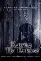 Exposing the Darkness: From a small town where people don't talk or tell 1517205522 Book Cover