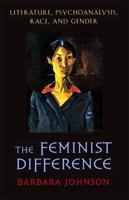 The Feminist Difference: Literature, Psychoanalysis, Race, and Gender 0674298810 Book Cover