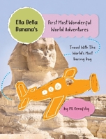 Ella Bella Banana's First Most Wonderful World Adventures B0BKRQ4RQL Book Cover