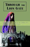 Through the Lion Gate: An American Woman Challenges the Traditions of a Veiled Society and Discovers a Daughter 1401063926 Book Cover