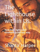 The Lighthouse within Us.: How love, light, and kindness guide our way. (The Light Series) B0GQMLK54T Book Cover