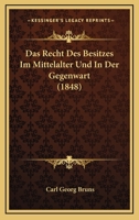 Das Recht Des Besitzes Im Mittelalter Und In Der Gegenwart (1848) 1167703588 Book Cover