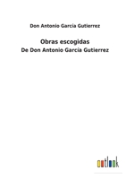 Obras Escogidas De Don Antonio Garca Gutierrez 1021668540 Book Cover
