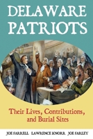 Delaware Patriots: Their Lives, Contributions, and Burial Sites (Graves of Our Founders) B0F2GN62D2 Book Cover