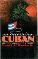 On Becoming Cuban: Identity, Nationality, and Culture 0060958995 Book Cover