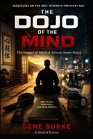 The Dojo of the Mind: The Impact of Martial Arts on Inner Peace B0D873P82Y Book Cover