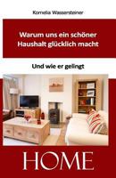 Warum uns ein schöner Haushalt glücklich macht: Und wie er gelingt 1496163729 Book Cover