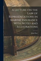 A Lecture on the Law of Representations in Marine Insurance With Notes and Illustrations 1240050429 Book Cover