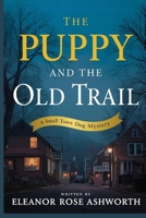 The Puppy and the Old Trail: A Small Town Dog Mystery B0GVD8BMZM Book Cover