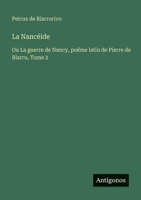 La Nancéide: Ou La guerre de Nancy, poëme latin de Pierre de Blarru, Tome 2 (French Edition) 356304841X Book Cover