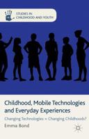 Childhood, Mobile Technologies and Everyday Experiences: Changing Technologies = Changing Childhoods? 1349450944 Book Cover