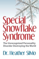 Special Snowflake Syndrome: The Unrecognized Personality Disorder Destroying the World 0990800563 Book Cover