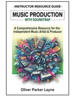 Music Production with Soundtrap: A Comprehensive Resource for the Independent Music Artist & Producer B0CSJZ4QKR Book Cover