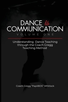 Dance is Communication: Understanding Dance Teaching through the Coach Gregg Teaching Method B0GV8XV2NR Book Cover