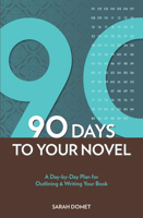 90 Days to Your Novel: A Day-by-Day Plan for Outlining & Writing Your Book 1582979979 Book Cover