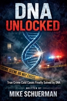 DNA UNLOCKED True Crime Cold Cases Finally Solved by DNA B0GLYVQML1 Book Cover