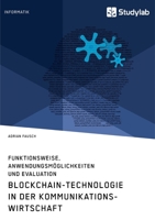 Blockchain-Technologie in der Kommunikationswirtschaft. Funktionsweise, Anwendungsm�glichkeiten und Evaluation 3960957335 Book Cover