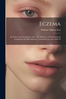 Eczema: Its Nature and Treatment, and ... the Influence of Constitutional Conditions On Skin Diseases. Lettsomian Lect. for 1869-70 1021283517 Book Cover