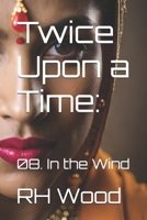 Twice Upon a Time:: 08. In the Wind B0DSKJY3DH Book Cover