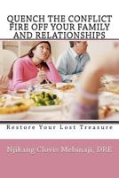 Quench The Conflict Fire Off Your Family And Relationships: Restore Your Lost Treasure 4991051703 Book Cover