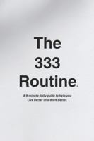 The 333 Routine™: A guide to help you Live Better and Work Better.™ (The 333 Routine™ Collection) B0G52HXW5T Book Cover