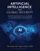 Artificial Intelligence and Global Security: The Implications of AI for Warfare and International Peacekeeping B0H1Z9M3ZS Book Cover