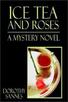 Ice Tea and Roses: A Mystery Novel 1403348316 Book Cover