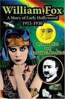 William Fox: A Story of Early Hollywood 1915-1930 1887664874 Book Cover