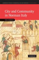 City and Community in Norman Italy (Cambridge Studies in Medieval Life and Thought: Fourth Series) 1107403073 Book Cover