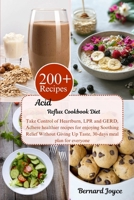 Acid Reflux Cookbook Diet: Take Control of Heartburn, LPR and GERD, Adhere healthier recipes for enjoying Soothing Relief Without Giving Up Taste, 30-days meal plan for everyone B0CQZZPBM8 Book Cover
