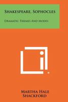 Shakespeare, Sophocles: Dramatic Themes and Modes 1258274981 Book Cover