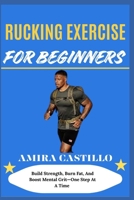 RUCKING EXERCISE FOR BEGINNERS: Build Strength, Burn Fat, And Boost Mental Grit—One Step At A Time B0FNMFZN6Q Book Cover