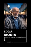 Edgar Morin: The Man Who Saw The World Differently B0CW2JTHQC Book Cover