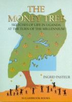 The Money Tree: Sketches of Life in Uganda at the Turn of the Millennium 0954185803 Book Cover