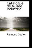 Catalogue de Musée Industriel 0526703741 Book Cover