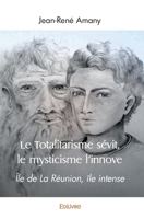 Le Totalitarisme sévit, le mysticisme l'innove: Île de La Réunion, île intense (French Edition) 2414509716 Book Cover