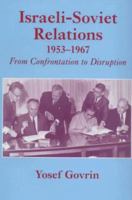 Israeli-Soviet Relations, 1953-1967: From Confrontation to Disruption 0714644277 Book Cover