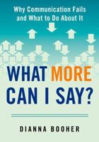 What More Can I Say?: Why Communication Fails and What to Do About It 0735205337 Book Cover