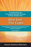 Step Into the Light: Transforming the Transgenerational Trauma of Your Fami: Exploring Systemic Healing, Inherited Emotional Genealogy, Entanglements, E 1543958540 Book Cover