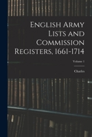 English Army Lists and Commission Registers, 1661-1714, Volume 1 1016017464 Book Cover