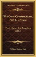 The Cum-Constructions, Part 1, Critical: Their History And Functions 1437305059 Book Cover