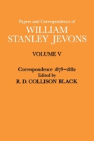 The Papers and Correspondence of William Stanley Jevons Vol. 5: Correspondence, 1879-1882 (Papers & Correspondence of William Stanley Jevons Vol. 5) 0333199782 Book Cover
